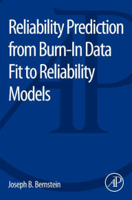 Title: Reliability Prediction from Burn-In Data Fit to Reliability Models, Author: Joseph Bernstein