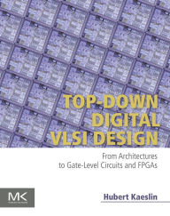 Title: Top-Down Digital VLSI Design: From Architectures to Gate-Level Circuits and FPGAs, Author: Hubert Kaeslin