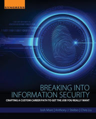 Title: Breaking into Information Security: Crafting a Custom Career Path to Get the Job You Really Want, Author: Josh More