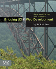 Title: Bridging UX and Web Development: Better Results through Team Integration, Author: Jack Moffett