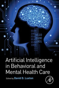 Title: Artificial Intelligence in Behavioral and Mental Health Care, Author: David D. Luxton PhD