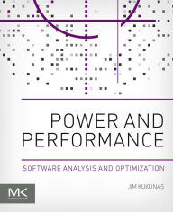 Title: Power and Performance: Software Analysis and Optimization, Author: Jim Kukunas