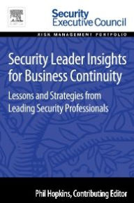 Title: Security Leader Insights for Business Continuity: Lessons and Strategies from Leading Security Professionals, Author: Phil Hopkins