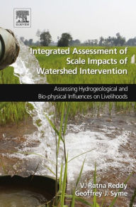 Title: Integrated Assessment of Scale Impacts of Watershed Intervention: Assessing Hydrogeological and Bio-physical Influences on Livelihoods, Author: V. Ratna Reddy