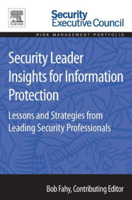 Title: Security Leader Insights for Information Protection: Lessons and Strategies from Leading Security Professionals, Author: Bob Fahy