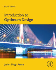 Title: Introduction to Optimum Design, Author: Jasbir Singh Arora F. Wendell Miller Distinguished Professor