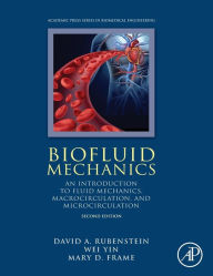 Title: Biofluid Mechanics: An Introduction to Fluid Mechanics, Macrocirculation, and Microcirculation / Edition 2, Author: David Rubenstein