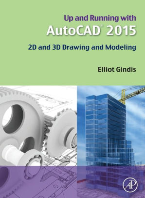 Up and Running with Auto: CAD 2016. 2D and 3D Drawing and Modeling