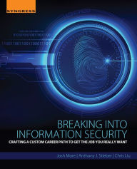 Title: Breaking into Information Security: Crafting a Custom Career Path to Get the Job You Really Want, Author: Josh More