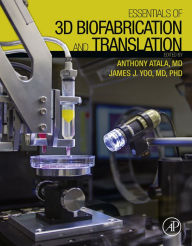 Title: Essentials of 3D Biofabrication and Translation, Author: Anthony Atala