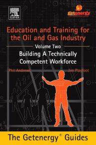 Title: Education and Training for the Oil and Gas Industry: Building A Technically Competent Workforce, Author: Phil Andrews