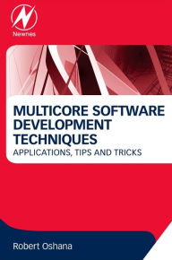 Title: Multicore Software Development Techniques: Applications, Tips, and Tricks, Author: Robert Oshana