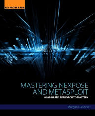 Download free electronic book Mastering Nexpose and Metasploit: A Lab-Based Approach to Mastery by James Broad (English literature) PDF 9780128010440