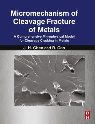 Title: Micromechanism of Cleavage Fracture of Metals: A Comprehensive Microphysical Model for Cleavage Cracking in Metals, Author: Jianhong Chen Ph.D.