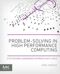 Title: Problem-solving in High Performance Computing: A Situational Awareness Approach with Linux, Author: Igor Ljubuncic