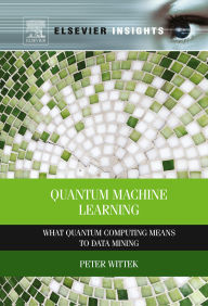 Title: Quantum Machine Learning: What Quantum Computing Means to Data Mining, Author: Peter Wittek