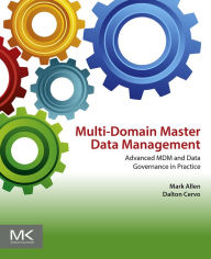 Title: Multi-Domain Master Data Management: Advanced MDM and Data Governance in Practice, Author: Mark Allen
