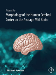 Title: Atlas of the Morphology of the Human Cerebral Cortex on the Average MNI Brain, Author: Michael Petrides