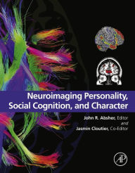Title: Neuroimaging Personality, Social Cognition, and Character, Author: John R Absher MD