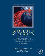 Title: Biofluid Mechanics: An Introduction to Fluid Mechanics, Macrocirculation, and Microcirculation, Author: David Rubenstein