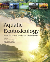 Title: Aquatic Ecotoxicology: Advancing Tools for Dealing with Emerging Risks, Author: Claude Amiard-Triquet PhD