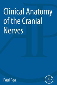 Title: Clinical Anatomy of the Cranial Nerves, Author: Paul Rea