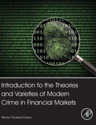 Title: Introduction to the Theories and Varieties of Modern Crime in Financial Markets, Author: Marius-Cristian Frunza