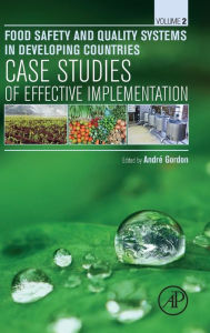 Title: Food Safety and Quality Systems in Developing Countries: Volume II: Case Studies of Effective Implementation, Author: André Gordon