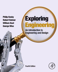 Title: Exploring Engineering: An Introduction to Engineering and Design / Edition 4, Author: Robert Balmer Ph.D.
