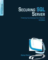 Title: Securing SQL Server: Protecting Your Database from Attackers / Edition 3, Author: Denny Cherry