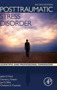 Title: Posttraumatic Stress Disorder: Scientific and Professional Dimensions / Edition 2, Author: Julian D Ford