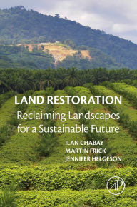 Title: Land Restoration: Reclaiming Landscapes for a Sustainable Future, Author: Ilan Chabay