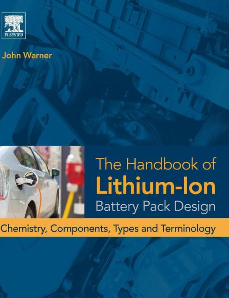 The Handbook of Lithium-Ion Battery Pack Design: Chemistry, Components, Types and Terminology