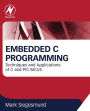 Embedded C Programming: Techniques and Applications of C and PIC MCUS