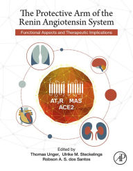 Title: The Protective Arm of the Renin Angiotensin System (RAS): Functional Aspects and Therapeutic Implications, Author: Thomas Unger