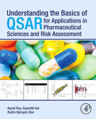 Title: Understanding the Basics of QSAR for Applications in Pharmaceutical Sciences and Risk Assessment, Author: Kunal Roy