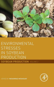 Title: Environmental Stresses in Soybean Production: Soybean Production Volume 2, Author: Mohammad Miransari