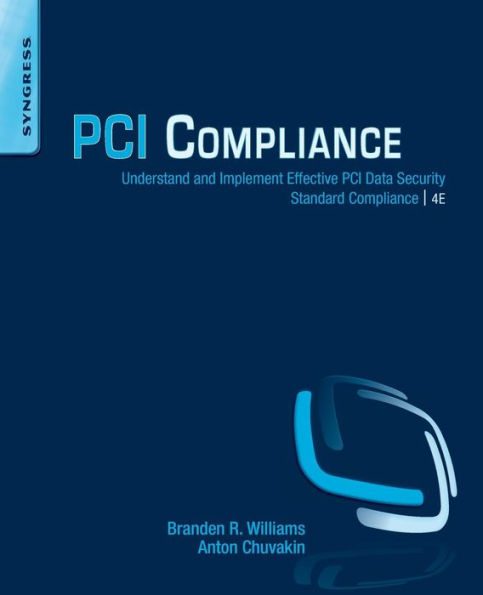 PCI Compliance: Understand and Implement Effective PCI Data Security Standard Compliance / Edition 4