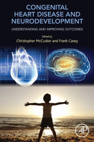 Title: Congenital Heart Disease and Neurodevelopment: Understanding and Improving Outcomes, Author: Christopher McCusker