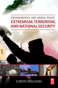 Title: Environmental and Animal Rights Extremism, Terrorism, and National Security, Author: Elzbieta Posluszna