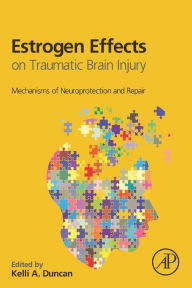 Title: Estrogen Effects on Traumatic Brain Injury: Mechanisms of Neuroprotection and Repair, Author: Kelli A Duncan
