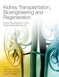 Title: Kidney Transplantation, Bioengineering, and Regeneration: Kidney Transplantation in the Regenerative Medicine Era, Author: Giuseppe Orlando