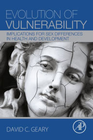 Title: Evolution of Vulnerability: Implications for Sex Differences in Health and Development, Author: David C. Geary