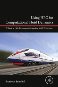 Title: Using HPC for Computational Fluid Dynamics: A Guide to High Performance Computing for CFD Engineers, Author: Shamoon Jamshed