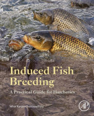 Title: Induced Fish Breeding: A Practical Guide for Hatcheries, Author: Nihar Ranjan Chattopadhyay