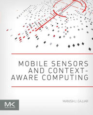 Title: Mobile Sensors and Context-Aware Computing, Author: Manish J. Gajjar