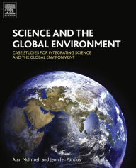 Title: Science and the Global Environment: Case Studies for Integrating Science and the Global Environment, Author: Alan McIntosh