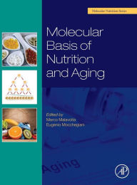 Title: Molecular Basis of Nutrition and Aging: A Volume in the Molecular Nutrition Series, Author: Marco Malavolta PhD