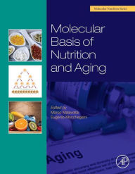 Title: Molecular Basis of Nutrition and Aging: A Volume in the Molecular Nutrition Series, Author: Marco Malavolta PhD