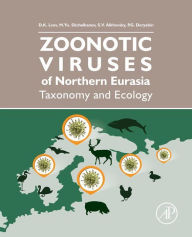 Title: Zoonotic Viruses of Northern Eurasia: Taxonomy and Ecology, Author: Dimitry Konstantinovich Lvov